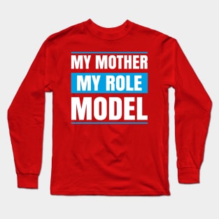 My MOther MY role Model Long Sleeve T-Shirt